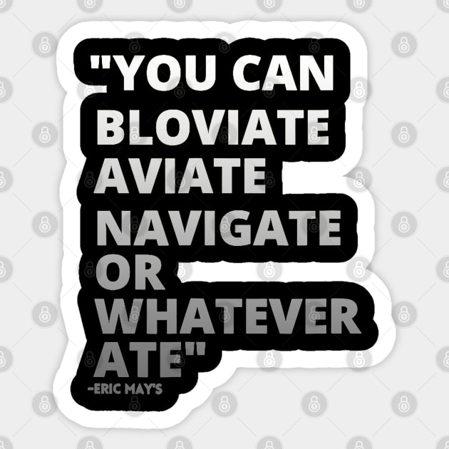 ERIC MAYS BLOVIATE AVIATE NAVIGATE Sticker by Palette Harbor